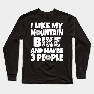 I like my mountain bike and maybe 3 people Long Sleeve T-Shirt